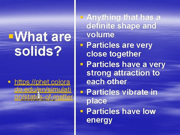 § Anything that has a definite shape and volume § Particles are very close