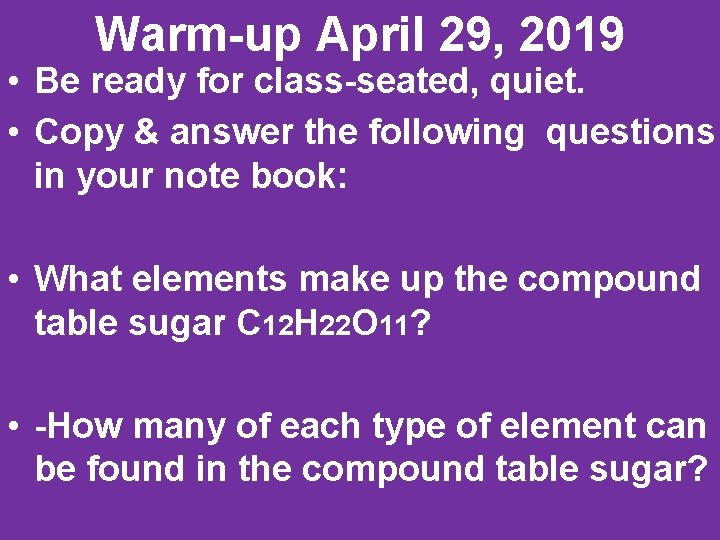 Warm up April 29, 2019 • Be ready for class seated, quiet. • Copy
