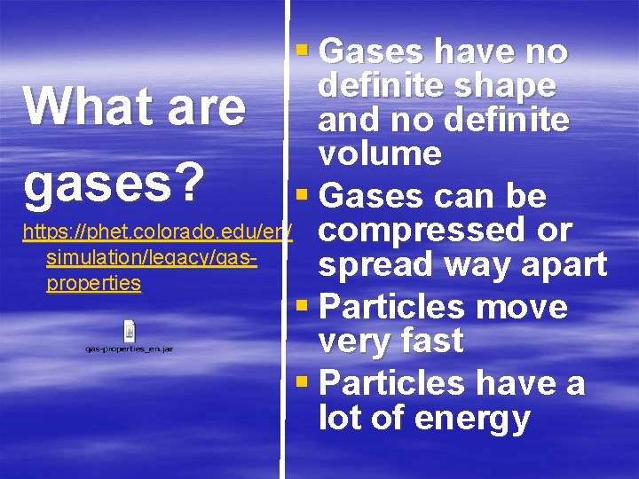 § Gases have no definite shape What are and no definite volume gases? §