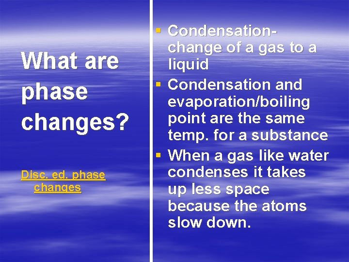 What are phase changes? Disc. ed. phase changes § Condensation change of a gas