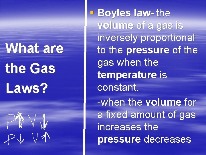 What are the Gas Laws? § Boyles law the volume of a gas is