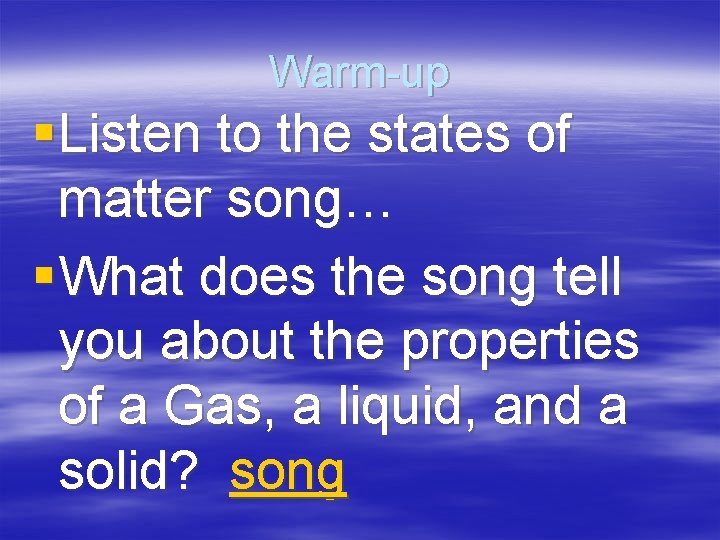 Warm-up § Listen to the states of matter song… § What does the song