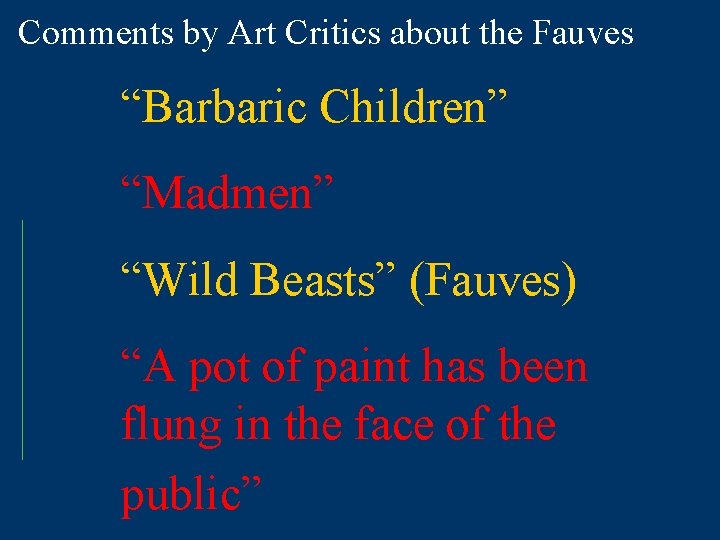 Comments by Art Critics about the Fauves “Barbaric Children” “Madmen” “Wild Beasts” (Fauves) “A