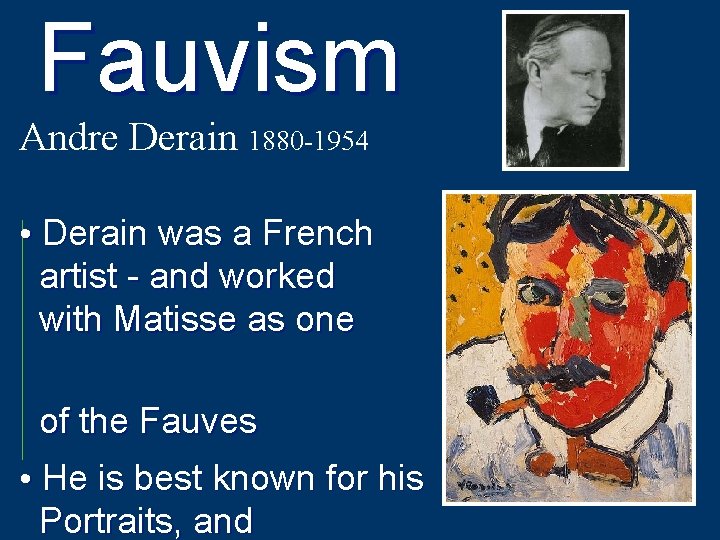 Fauvism Andre Derain 1880 -1954 • Derain was a French artist - and worked