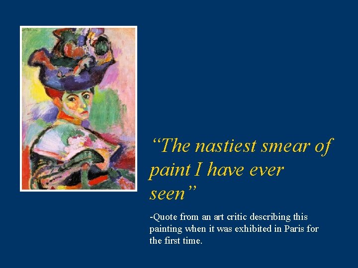 “The nastiest smear of paint I have ever seen” -Quote from an art critic