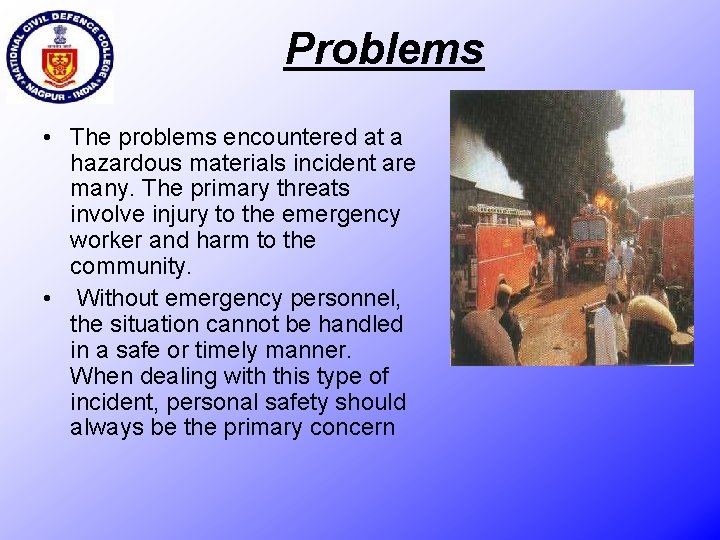 Problems • The problems encountered at a hazardous materials incident are many. The primary