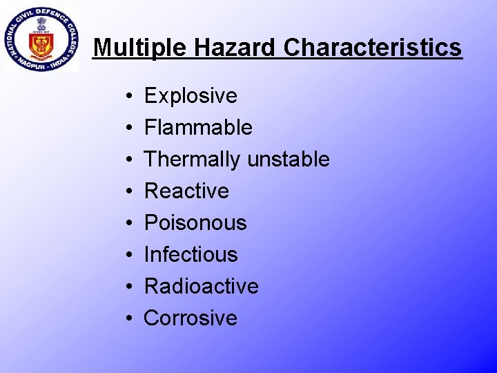 Multiple Hazard Characteristics • • Explosive Flammable Thermally unstable Reactive Poisonous Infectious Radioactive Corrosive