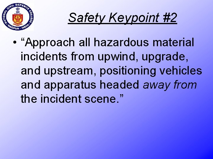 Safety Keypoint #2 • “Approach all hazardous material incidents from upwind, upgrade, and upstream,