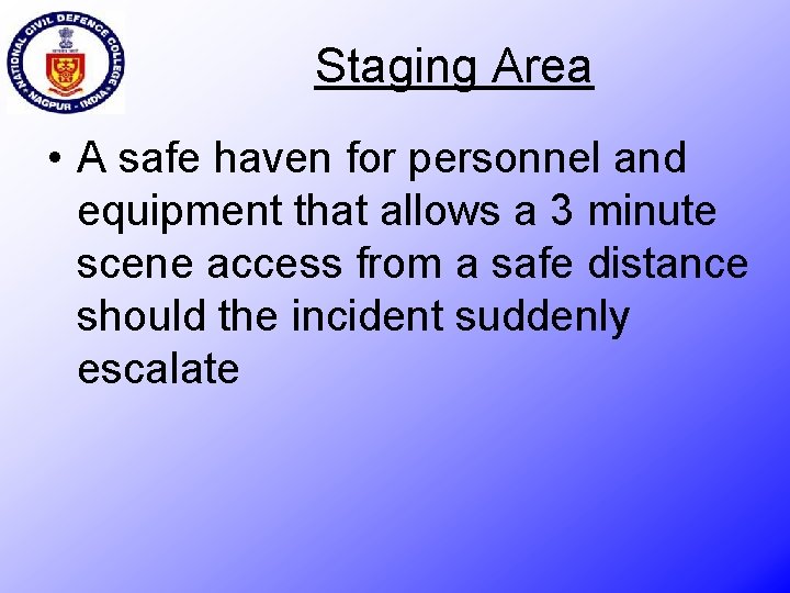 Staging Area • A safe haven for personnel and equipment that allows a 3