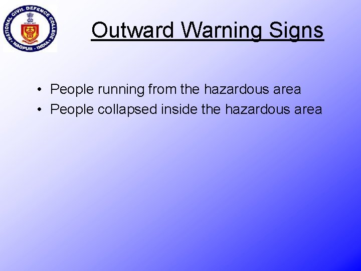 Outward Warning Signs • People running from the hazardous area • People collapsed inside