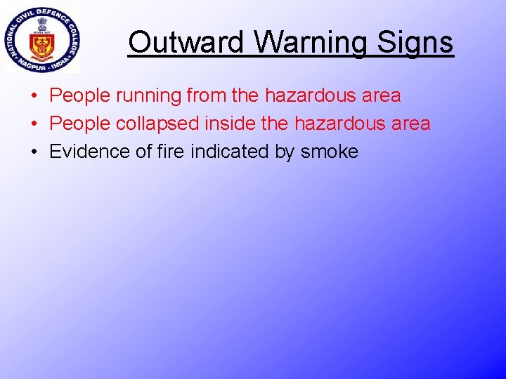 Outward Warning Signs • People running from the hazardous area • People collapsed inside