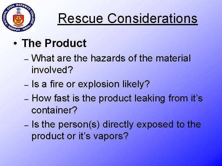 Rescue Considerations • The Product What are the hazards of the material involved? –