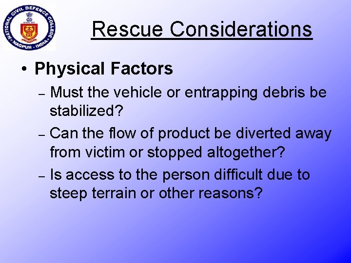 Rescue Considerations • Physical Factors Must the vehicle or entrapping debris be stabilized? –