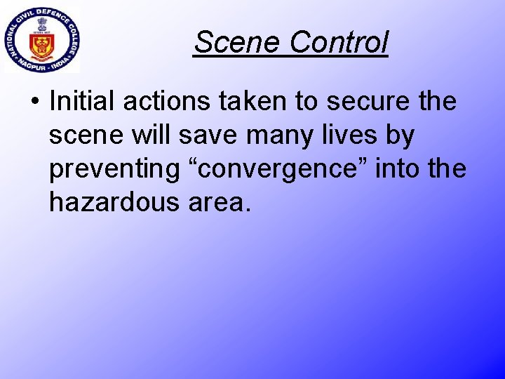 Scene Control • Initial actions taken to secure the scene will save many lives