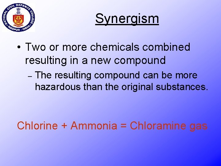 Synergism • Two or more chemicals combined resulting in a new compound – The