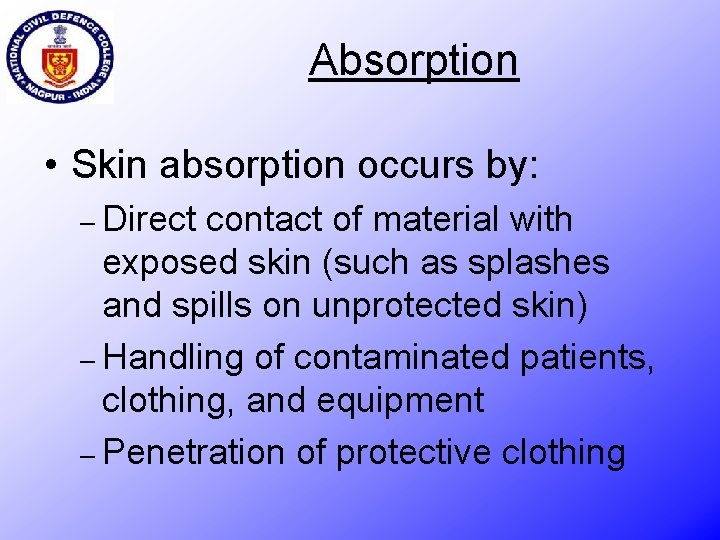 Absorption • Skin absorption occurs by: – Direct contact of material with exposed skin