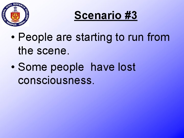 Scenario #3 • People are starting to run from the scene. • Some people