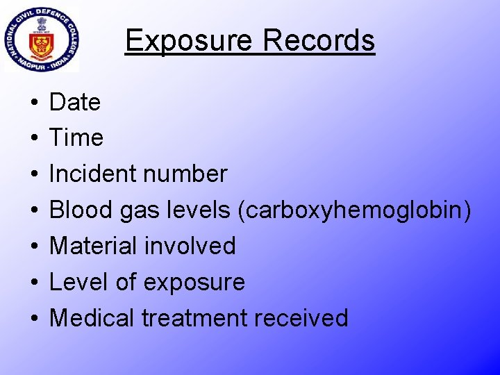 Exposure Records • • Date Time Incident number Blood gas levels (carboxyhemoglobin) Material involved