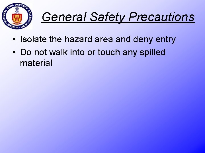General Safety Precautions • Isolate the hazard area and deny entry • Do not