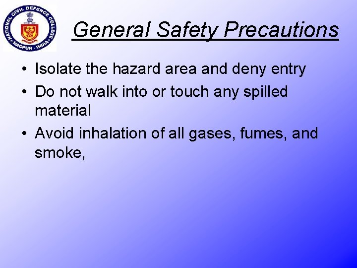 General Safety Precautions • Isolate the hazard area and deny entry • Do not