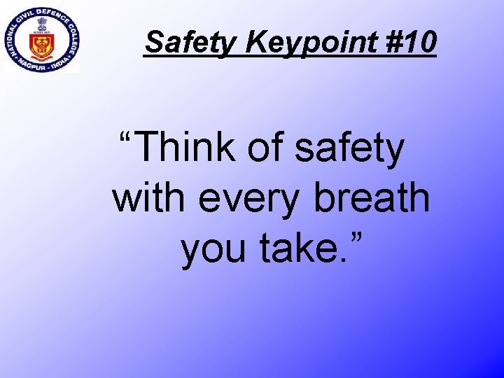 Safety Keypoint #10 “Think of safety with every breath you take. ” 