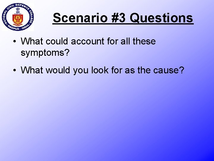 Scenario #3 Questions • What could account for all these symptoms? • What would