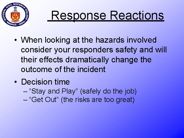 Response Reactions • When looking at the hazards involved consider your responders safety and