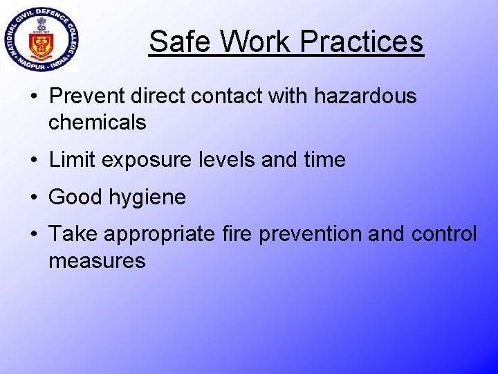 Safe Work Practices • Prevent direct contact with hazardous chemicals • Limit exposure levels