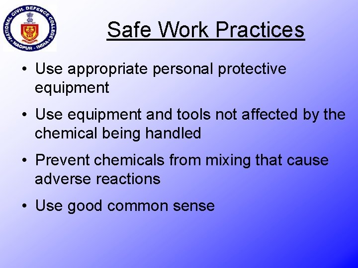 Safe Work Practices • Use appropriate personal protective equipment • Use equipment and tools