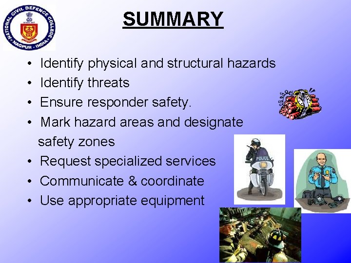 SUMMARY • • Identify physical and structural hazards Identify threats Ensure responder safety. Mark