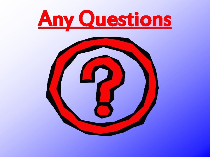 Any Questions 