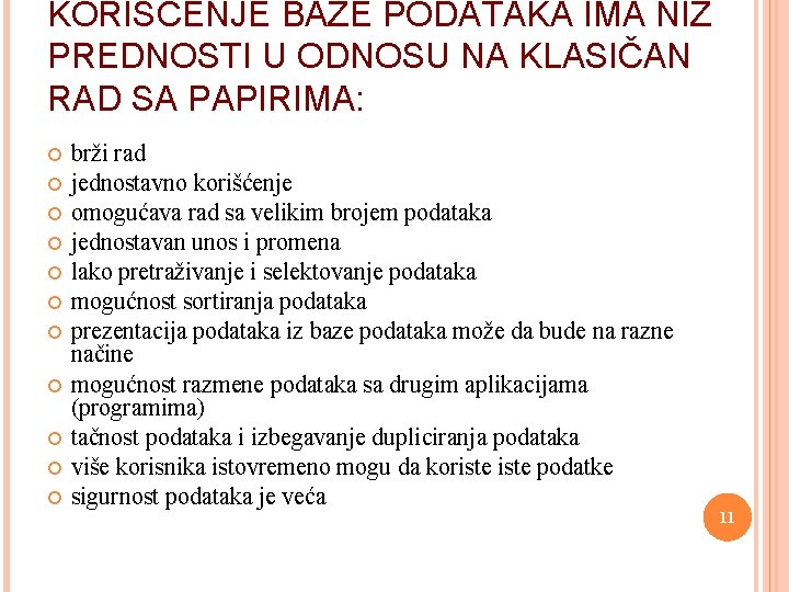 KORIŠĆENJE BAZE PODATAKA IMA NIZ PREDNOSTI U ODNOSU NA KLASIČAN RAD SA PAPIRIMA: brži