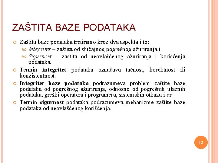 ZAŠTITA BAZE PODATAKA Zaštitu baze podataka tretiramo kroz dva aspekta i to: Integritet –