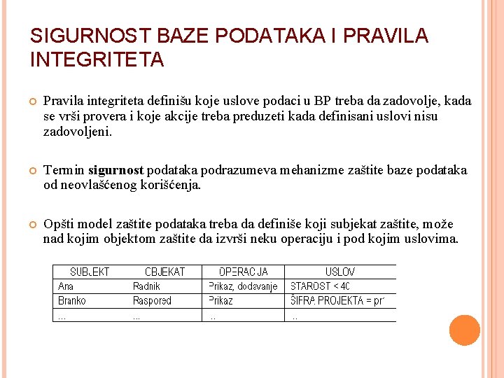 SIGURNOST BAZE PODATAKA I PRAVILA INTEGRITETA Pravila integriteta definišu koje uslove podaci u BP