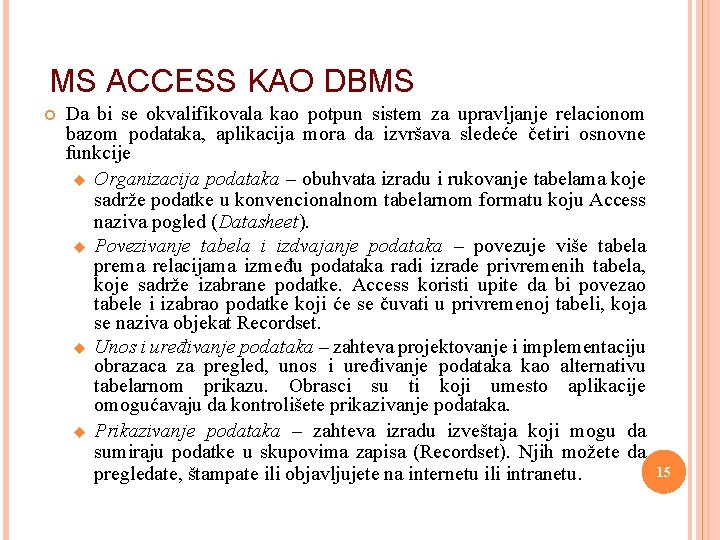 MS ACCESS KAO DBMS Da bi se okvalifikovala kao potpun sistem za upravljanje relacionom