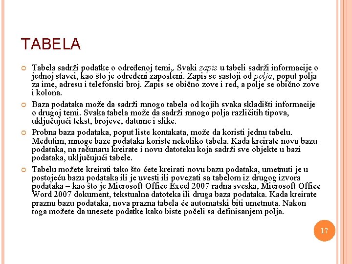 TABELA Tabela sadrži podatke o određenoj temi, . Svaki zapis u tabeli sadrži informacije