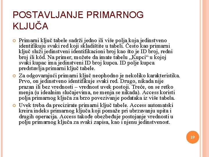 POSTAVLJANJE PRIMARNOG KLJUČA Primarni ključ tabele sadrži jedno ili više polja koja jedinstveno identifikuju