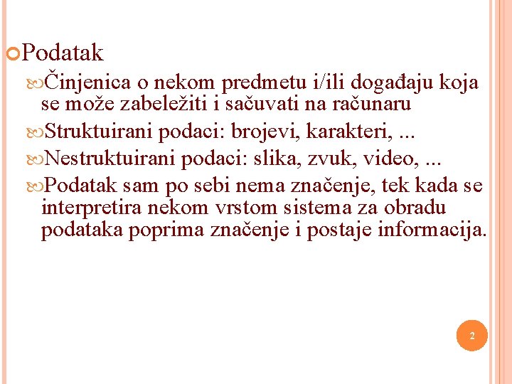  Podatak Činjenica o nekom predmetu i/ili događaju koja se može zabeležiti i sačuvati
