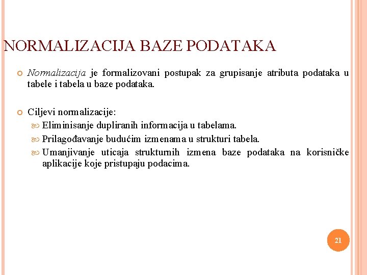 NORMALIZACIJA BAZE PODATAKA Normalizacija je formalizovani postupak za grupisanje atributa podataka u tabele i