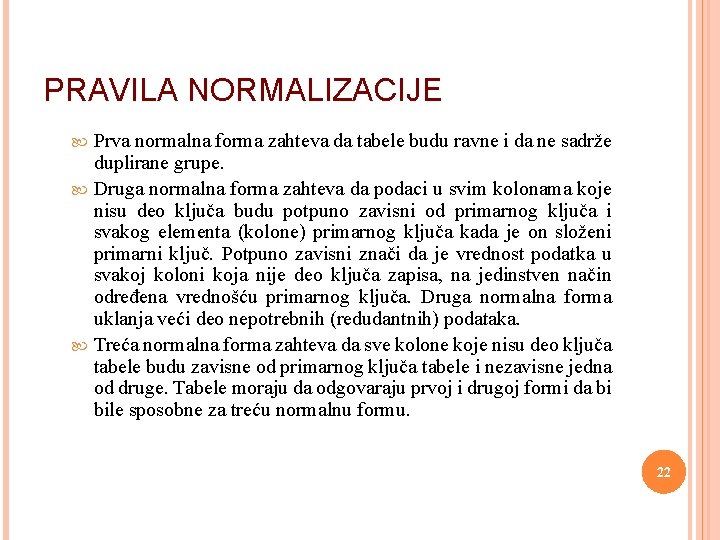 PRAVILA NORMALIZACIJE Prva normalna forma zahteva da tabele budu ravne i da ne sadrže