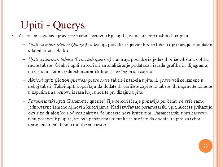 Upiti - Querys • Access omogućava pravljenje četiri osnovna tipa upita, za postizanje različitih