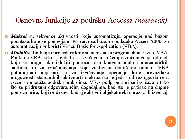 Osnovne funkcije za podršku Accessa (nastavak) Makroi su sekvence aktivnosti, koje automatizuju operacije nad