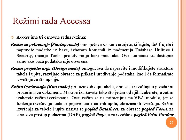 Režimi rada Accessa Access ima tri osnovna radna režima: Režim za pokretanje (Startup mode)