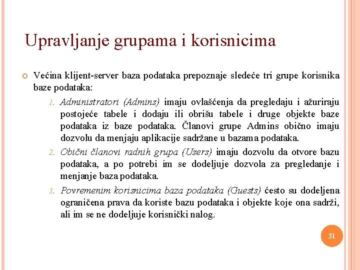 Upravljanje grupama i korisnicima Većina klijent-server baza podataka prepoznaje sledeće tri grupe korisnika baze
