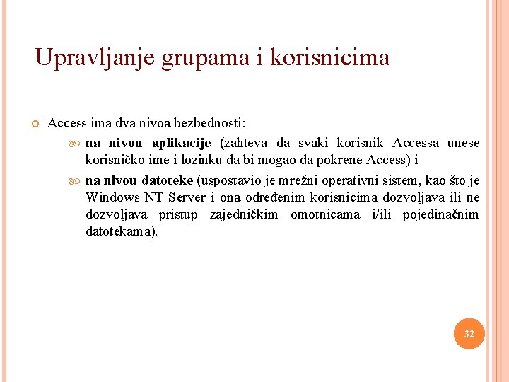 Upravljanje grupama i korisnicima Access ima dva nivoa bezbednosti: na nivou aplikacije (zahteva da