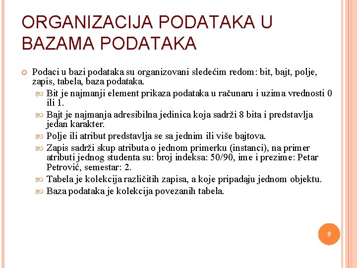 ORGANIZACIJA PODATAKA U BAZAMA PODATAKA Podaci u bazi podataka su organizovani sledećim redom: bit,
