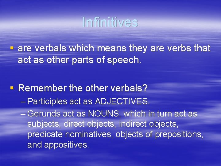 Infinitives § are verbals which means they are verbs that act as other parts