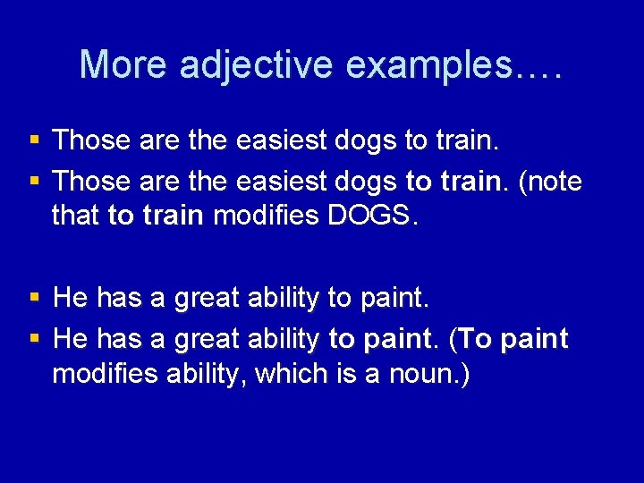 More adjective examples…. § Those are the easiest dogs to train. (note that to