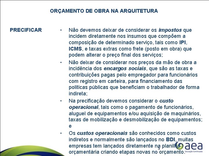 ORÇAMENTO DE OBRA NA ARQUITETURA PRECIFICAR • • Não devemos deixar de considerar os