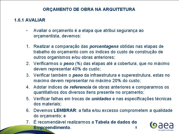 ORÇAMENTO DE OBRA NA ARQUITETURA 1. 6. 1 AVALIAR • Avaliar o orçamento é